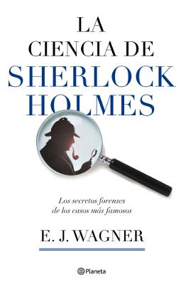 La ciencia de Sherlock Holmes La ciencia de Sherlock Holmes