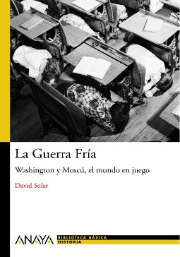 La Guerra Fría Washington y Moscú, el mundo en juego