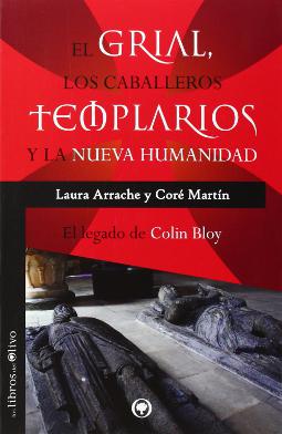 El Grial, los caballeros templarios y la nueva humanidad El Grial, los caballeros templarios y la nueva humanidad