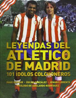 Leyendas del Atlético de Madrid 101 ídolos colchoneros