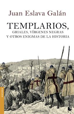 Templarios, griales, vírgenes negras y otros enigmas de la historia Templarios, griales, vírgenes negras y otros enigmas de la historia