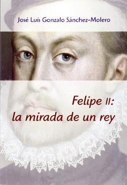 Felipe II la mirada de un rey