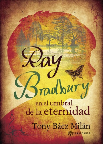 Ray Bradbury en el umbral de la eternidad Ray Bradbury en el umbral de la eternidad